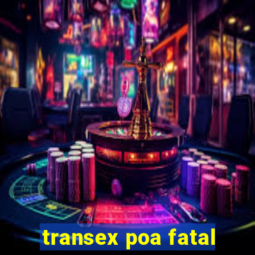 transex poa fatal